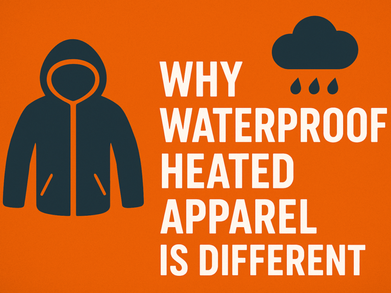 WHY WATERPROOF HEATED APPAREL IS DIFFERENT